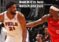 Miami Heat vs 76ers Match Player Stats