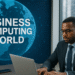 Business Computing World: A Complete Guide to Modern Business Technology Business Computing World