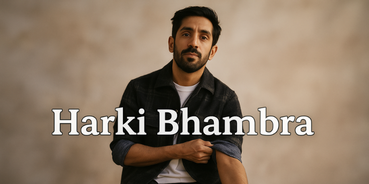 Harki Bhambra: A Powerful Journey of a British Actor – Rising Talent, Strengths, and Challenges Harki Bhambra