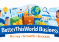 BetterThisWorld Business: A Simple, Smart Guide to Money, Growth, and Modern Thinking BetterThisWorld Business
